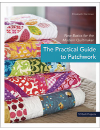 The Practical Guide to Patchwork by Elizabeth Hartman for Stash Books-elizabeth hartman, the practical guide to patchwork, modern, quiltmaker, quilts, patchwork, beginner